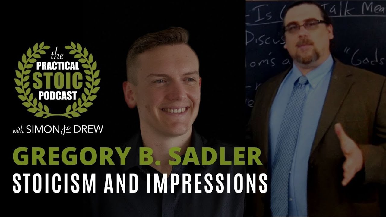 Stoicism and Impressions Gregory B. Sadler & Simon Drew YouTube
