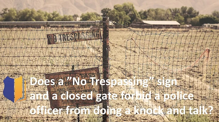 Ep. 93 Does a No Trespassing Sign and Closed Gate Prohibit Police Officer From Doing a Knock & Talk?