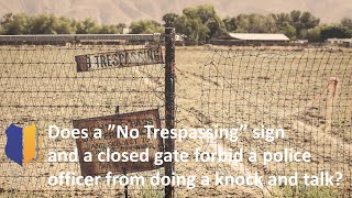 Ep. 93 Does a No Trespassing Sign and Closed Gate Prohibit Police Officer From Doing a Knock & Talk