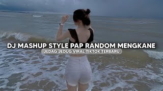 DJ MASHUP CAMPURAN STYLE PAP RANDOM JEDAG JEDUG VIRAL TIKTOK TERBARU 2025!!