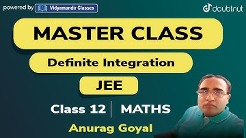 3 PM - CLASS 12 JEE MATHS MASTERCLASS | DEFINITE INTEGRATION  | ANURAG GOYAL | VMC