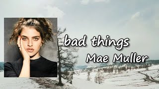 Mae Muller - bad things (Lyric Video)