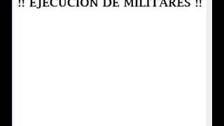 !!! EJECUCION DE MILITARES !!!