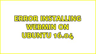 Ubuntu: Error installing webmin on ubuntu 16.04 (2 Solutions!!)