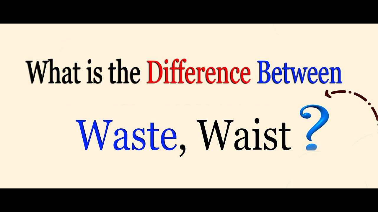 تـوضـيـح الـفـرق بـيـن Waste, Waist YouTube