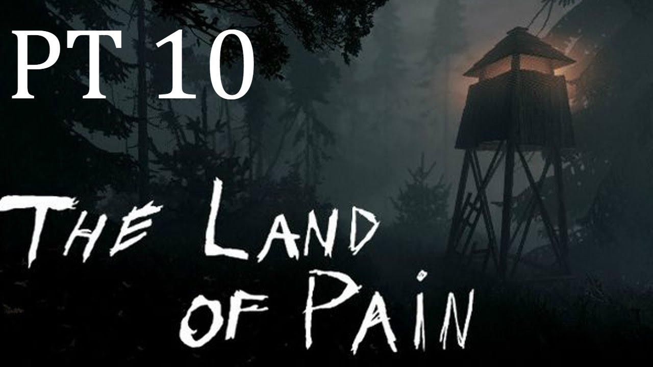 The Land of Pain PT 10 House of Pain (End)