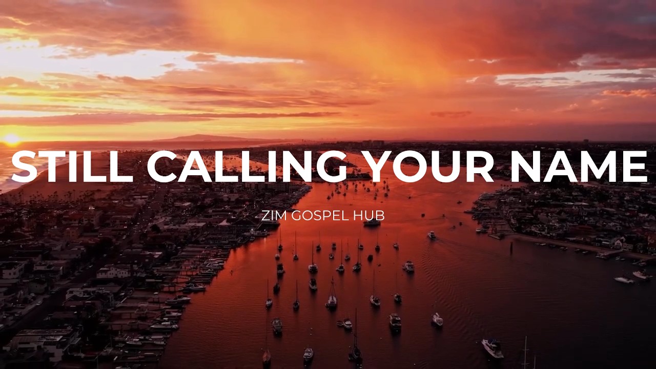 Watch Still Calling Your Name - Zim Gospel Hub on YouTube Watch Still Calling Your Name - Zim Gospel Hub on YouTube