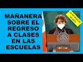 Soy Docente: MAÑANERA SOBRE EL REGRESO A CLASES EN LAS ESCUELAS