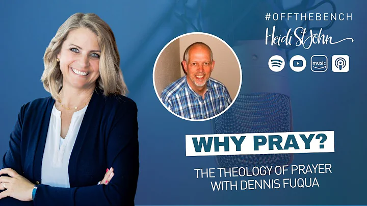 Why Pray? The Theology of Prayer with Dennis Fuqua