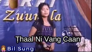 Ṭhaal Ni Vang Caan 👩‍🎤Bil Sung