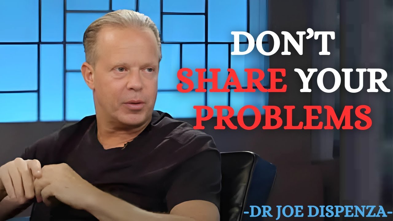 Don’t Share Your Problems: Dr. Joe Dispenza’s Guide to Emotional Mastery and Inner Strength