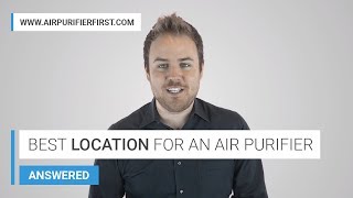 Air Purifiers Location Guide. Where Should I Place My Air Purifier?