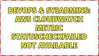 DevOps & SysAdmins: AWS CloudWatch Metric StatusCheckFailed not available (2 Solutions!!) Wealth