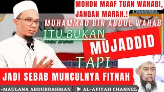 Maaf TUAN WAHABI, JANGAN MARAH. Muhammad Bin Abdul Wahab itu bukan MUJADDID tetapi MUDHILLU...