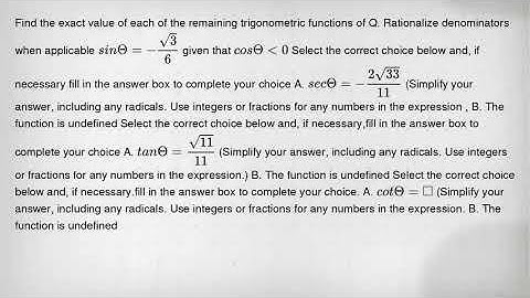 Find the exact value of each of the remaining trigonometric functions of Q. Rationalize denominators