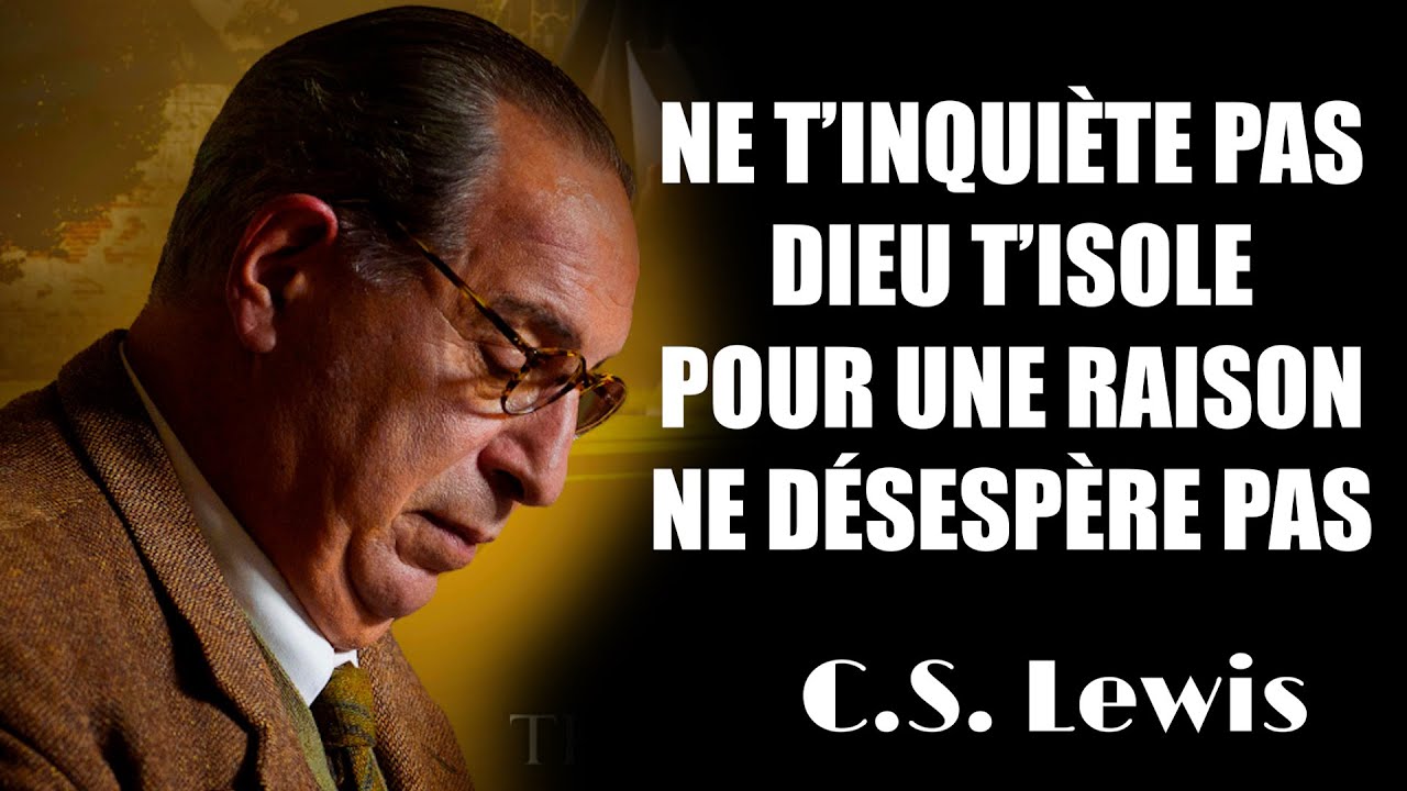 Ne t’inquiète pas Dieu t’isole pour une raison ne désespère pas CS Lewis