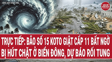🔴[Trực tiếp] Bão số 15 Koto giật cấp 11, bất ngờ bị hút chặt ở Biển Đông, dự báo rối tung