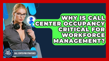 Why Is Call Center Occupancy Critical For Workforce Management? - Call Center Pro Strategies