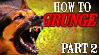 How To Grunge (Shit Tutorial) - PART 2