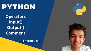 Python Full Beginner Course | Operators , Input , Output , Comments | Lecture 03