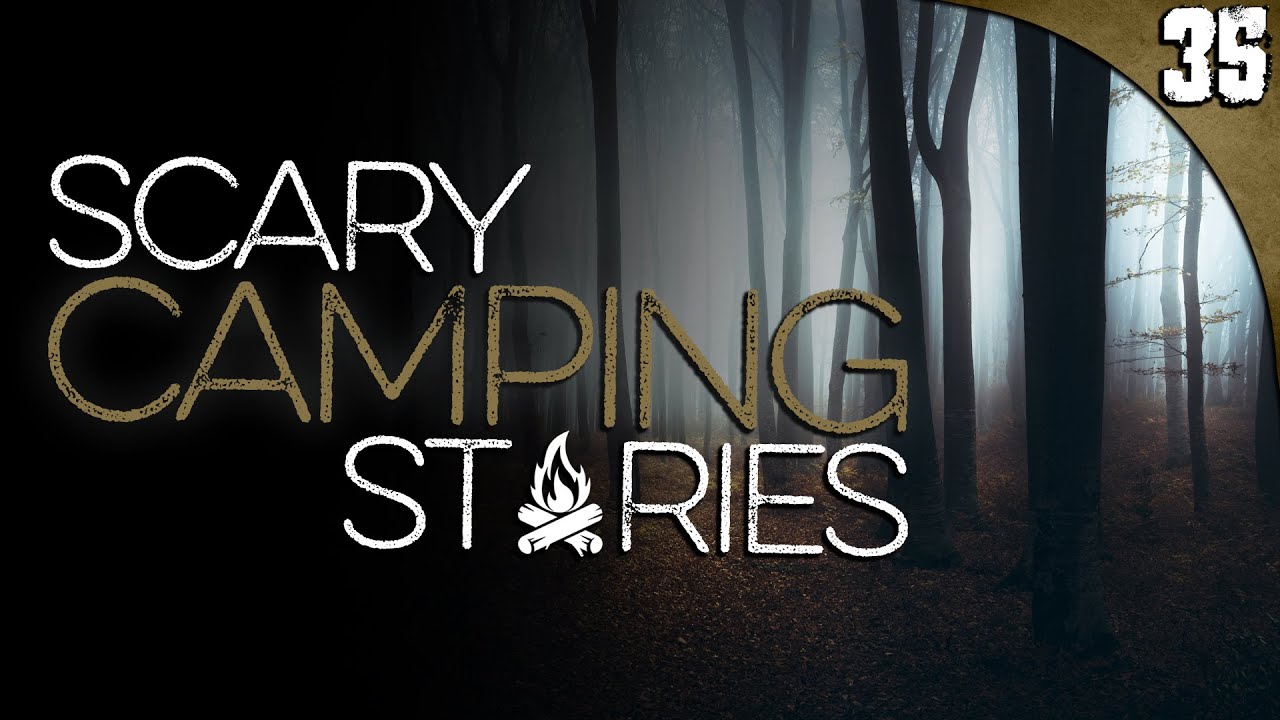 35 TRUE Camping HORROR Stories YouTube