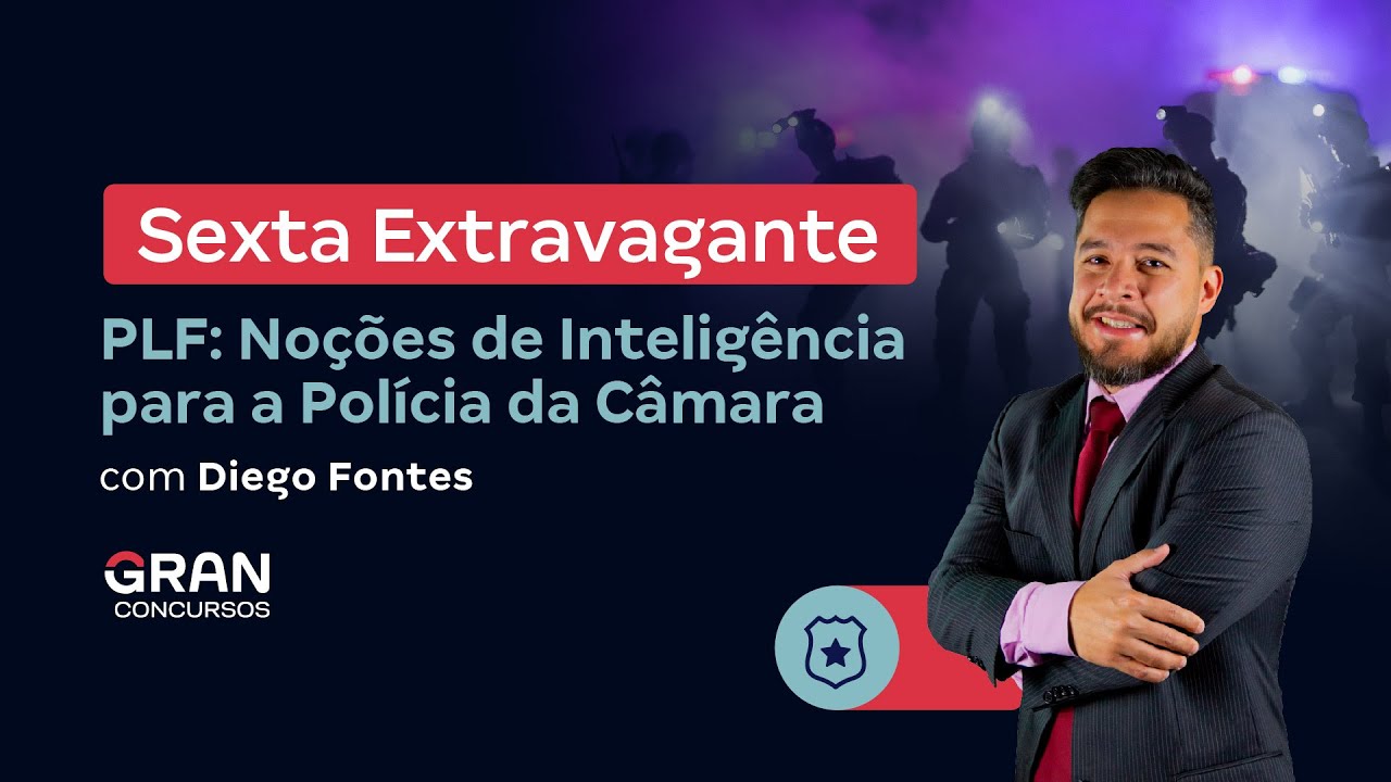 Sexta Extravagante | PLF: Noções de Inteligência para a Polícia da Câmara