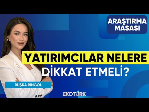 Yatırımcılar Nelere Dikkat Etmeli Sinan Alican Büşra Bingöl Araştırma Masası 