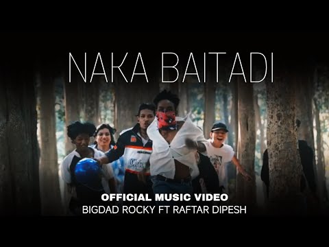 NAKA BAITADI BIGDAD ROCKY FT RAFTAR DIPESH OFFICIAL M V 