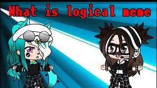 What is logical meme//Gacha club