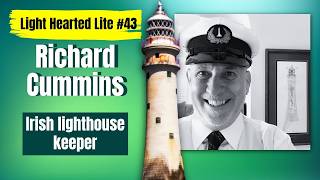 Light Hearted Lite #43 – Richard Cummins, Irish light keeper, part 1