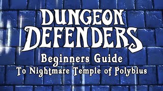 Dungeon Defenders - Beginners Guide To Nightmare Temple of Polybius
