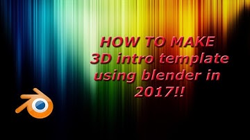 how to make 3d intro using blender 2017!!