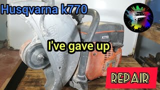 I've gave up repairing this one, Husqvarna K770