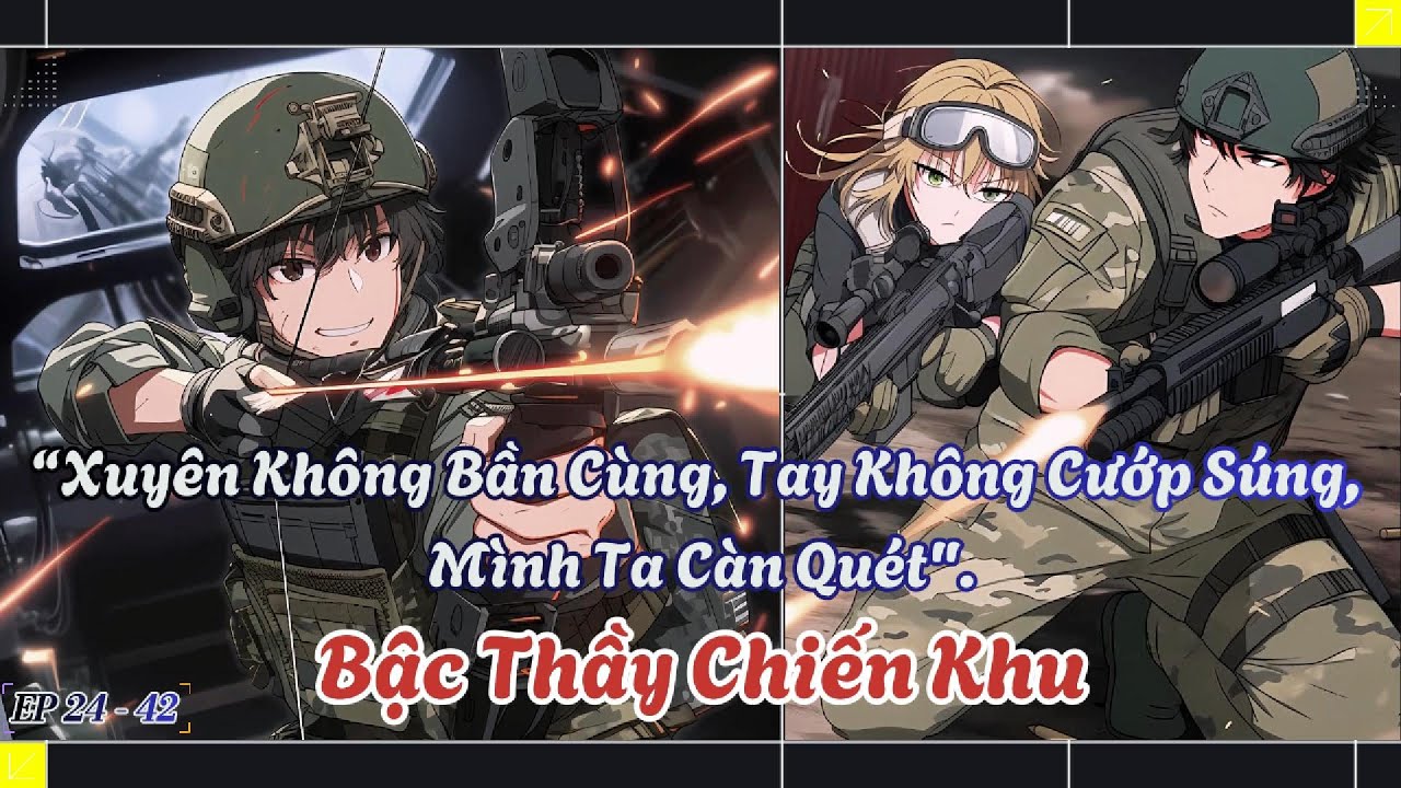 P5 I Bậc Thầy Chiến Khu, Xuyên Không Bần Cùng, Tay Không Cướp Súng, Mình Ta Càn Quét.