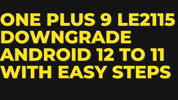 How to Downgrade One Plus 9 (LE2115) Android 12 To 11 Complete Video...GSM FAST SOLUTION