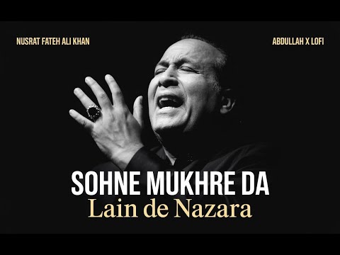 SOHNE MUKHRE DA LAIN DE NAZARA REMIX NUSRAT FATEH ALI KHAN X ABDULLAH X LOFI