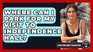 Where Can I Park for My Visit to Independence Hall? - Everything About Philadelphia