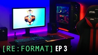 Reformat EP. 3 -  Gaming Setup DOs & DON'Ts
