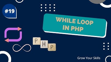 Php Loops |While Loop |Php course |Video#19 |While loop in php |Grow Your Skills