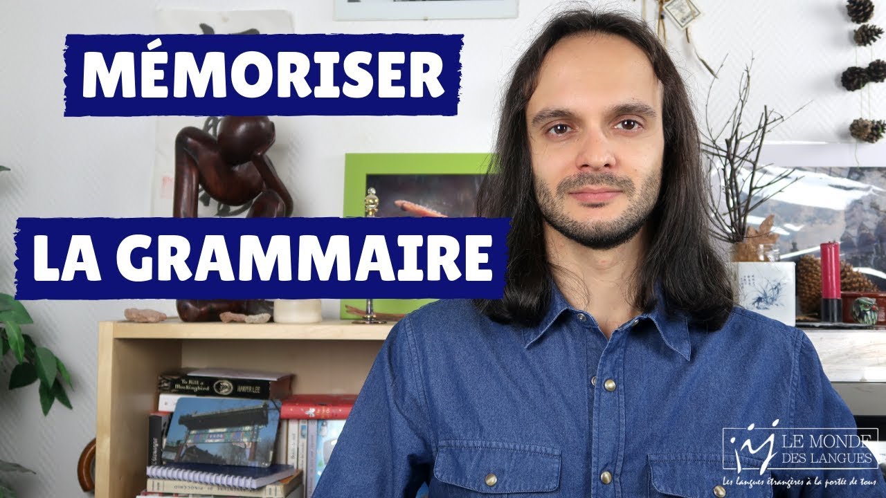 MÉMORISER LA GRAMMAIRE : LA MÉTHODE SIMPLE ET EFFICACE
