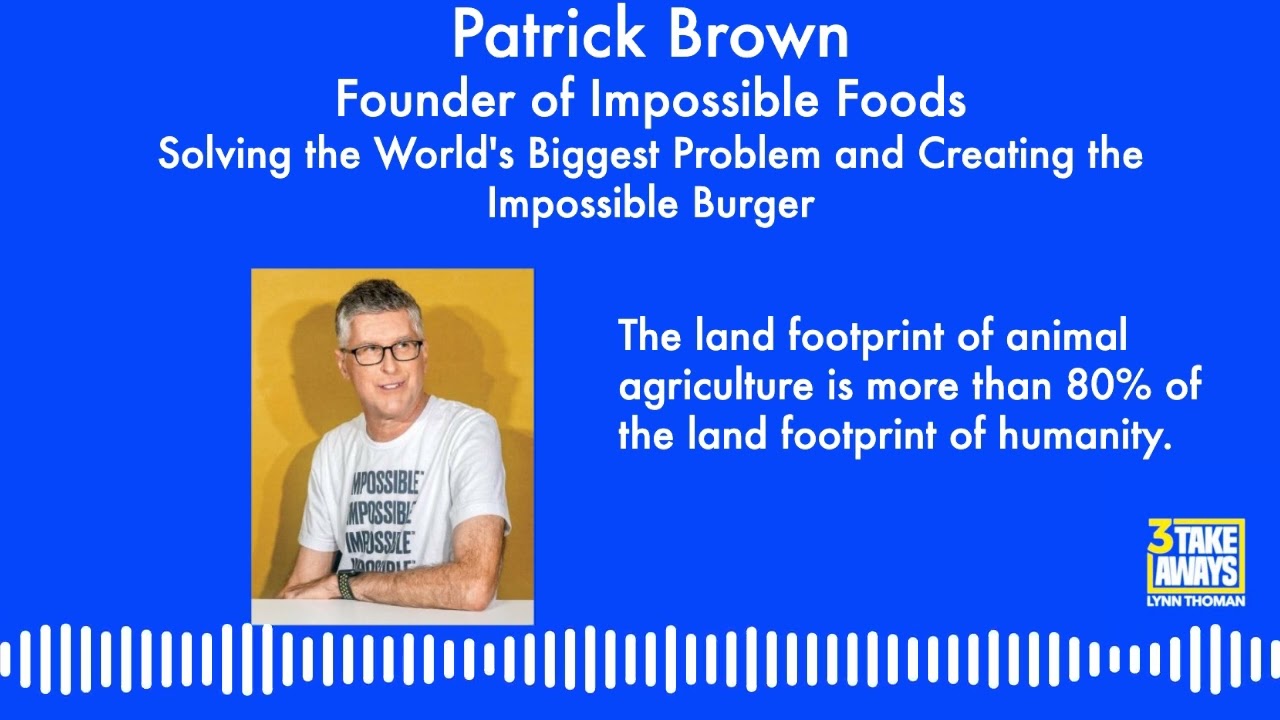 #55 Creating the Impossible Burger with Impossible Foods Founder Patrick Brown