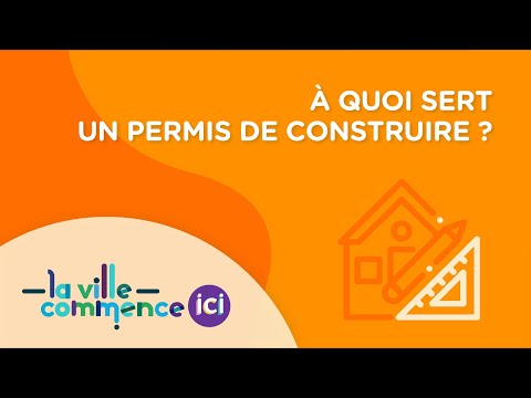 À QUOI SERT UN PERMIS DE CONSTRUIRE ?