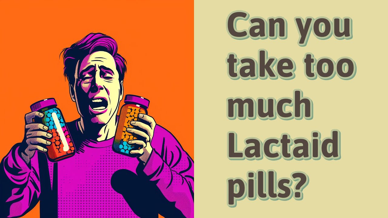 Can you take too much Lactaid pills? YouTube