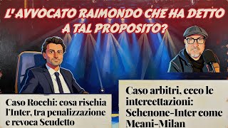 🚨CASO ROCCHI: cosa RISCHIA L'INTER tra PENALIZZAZIONE e REVOCA SCUDETTO? Risponde L' Avv. RAIMONDO