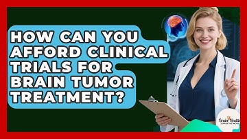 How Can You Afford Clinical Trials For Brain Tumor Treatment? - Brain Health Support Network