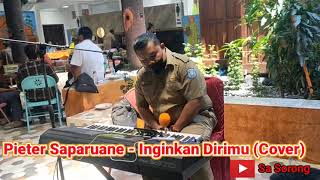 Pns Kab Sorong  Inginkan Dirimu cover Pieter Saparuane