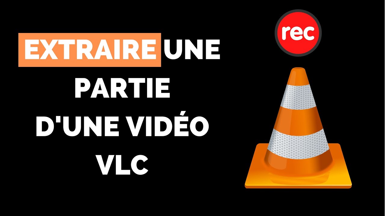 Comment Enregistrer un Extrait / une Partie d'une Vidéo ? Tutoriel VLC