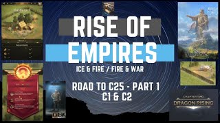 Road to C25 - Part 1 - C1 & C2 - Rise of Empires Ice & Fire