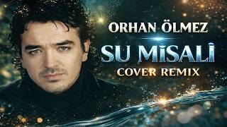 Orhan Ölmez - Su Misali (Cover Remix)