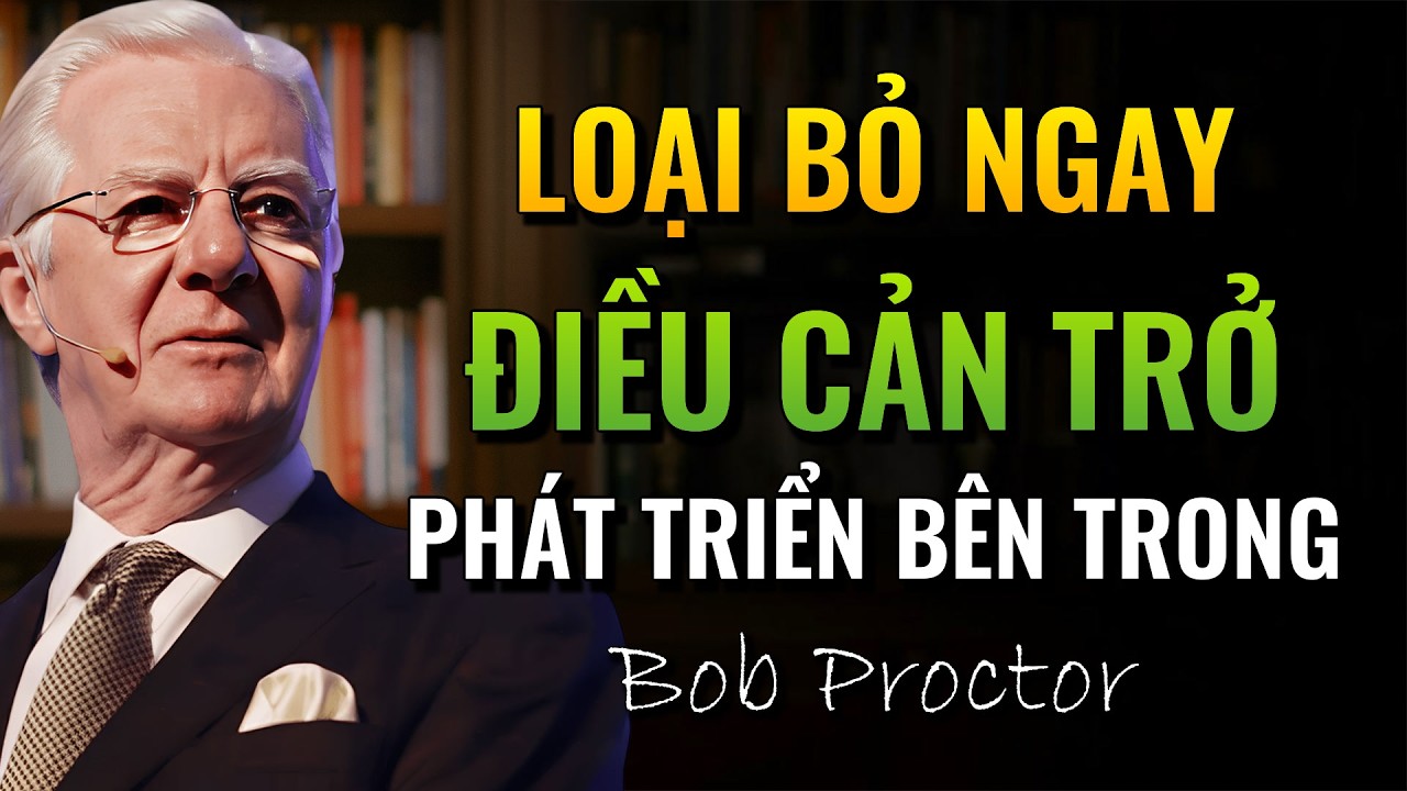 Loại Bỏ Năm Rào Cản Đang Kìm Hãm Sự Phát Triển Của Bạn (Bob Proctor)